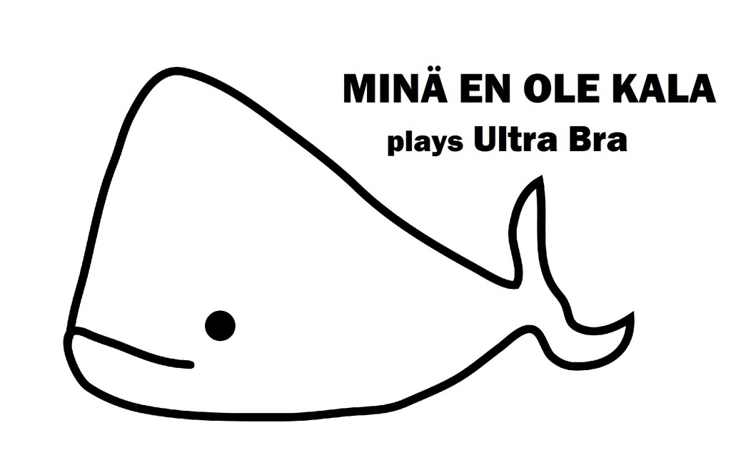 Minä en ole kala plays Ultra Bra